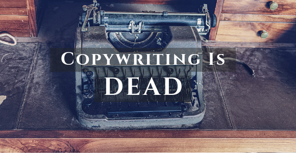 copywriting-content-writing-dead-underappreciated