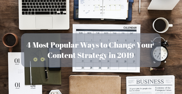 4 Most Popular Ways to Change Your Content Strategy