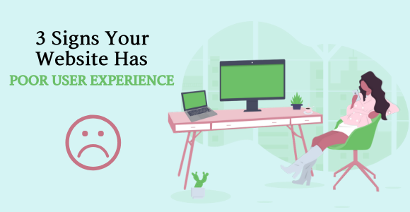 3 Signs Your Website Has Poor User Experience